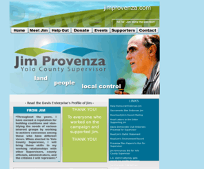 jimprovenza.com: Jim Provenza for Yolo County Supervisor Official Campaign Site
This is the official homepage for Jim Provenza, resident of the Mace Ranch neighborhood of Davis, California, and a candidate for Yolo County Supervisor in the upcoming election