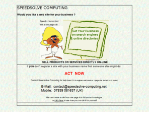 speedsolve-computing.net: Speedsolve Computing
Speedsolve Computing for complete web site solution including registration, development, design, maintenance and hosting including on-line selling.Other analytic business solutions also available to help improve efficiency, reduce costs and increase profits.