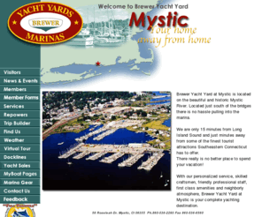 brewermystic.com: Brewer Yacht Yard Mystic Connecticut
Looking for a Marina in Mystic Connecticut? Brewer Yacht Yard Mystic is Located in Mystic Connecticut.  Whether you're boating from or to Connecticut, this Connecticut Marina should be your destination.