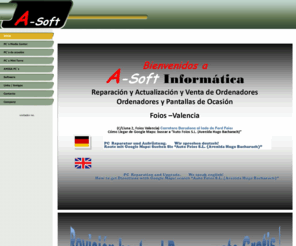 a-soft.es: Inicio
Reparación de Ordenadores, Revison hasta el Presupuesto Gratis,Foios,Valencia, A-Soft Informática, PC Fehlersuche Gratis, Service for AMIGA computers
Checking PC for free