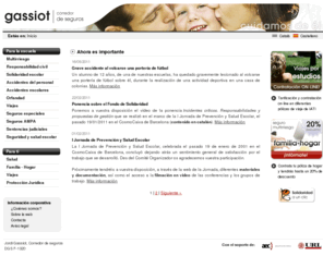 segurosgassiot.com: Seguros Gassiot: Seguros para colegios y personal de la escuela
Especializados en colegios, ofrecemos seguros de Multiriesgo, Responsabilidad Civil, Accidentes escolares, Accidentes del personal, Orfandad, Viajes, Salud, Familia - Hogar... Presupuesto y contratación ON-LINE.