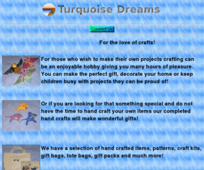 turquoisedreams.com: Turquoise Dreams
We have a selection of hand crafted items, craft kits, gift bags, tote bags, gift packs and much more
