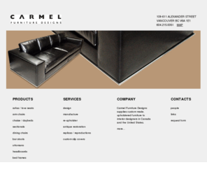carmeldesigns.net: Carmel Furniture Designs
Carmel Furniture Designs supplies custom made, upholstered furniture to interior designers in Canada and the United States.
