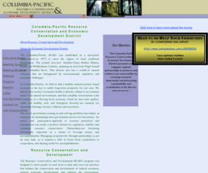 colpac.org: colpac.org: Home Page
Columbia-Pacific Resource Conservation and Economic Development District, a non-profit organization working to create economic development and resource conservation in Grays Harbor, Mason, Pacific and Wahkiakum Counties.