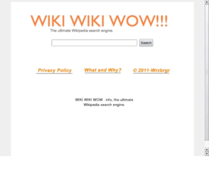 wikiwikiwow.info: WIKI WIKI WOW . info, the ultimate Wikipedia search engine.
WIKI WIKI WOW.info searches Wikipedia, commons wikimedia( a media sister site), wikiquote. WIKI WIKI WOW.info is a great resource for all information.