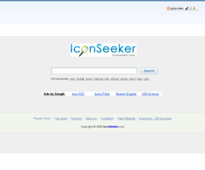 iconseeker.com: Icon Seeker, an icon search engine, help you search and free downlad icons.
The IconSeeker.com is the best icon search engine on web, it contents about 50,000+ high quaility icons and each icon has PNG, ICO and ICNS formats for Windows, Macintosh and Linux Systems.