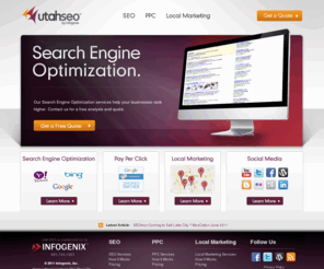 utahseo.com: Utah SEO Firm | Utah Search Engine Optimization | INFOGENIX
Utah SEO firm located in Orem, Utah. We offer search engine optimization services like on-page optimization, keyword research and reporting, link building, and analytics.  We also offer PPC (pay-per-click) services, local marketing, and social marketing.