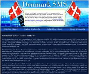 denmarksms.com: DenmarkSMS.com - All The News About The SMS and Phone industry in Denmark - How To Monetize Them With Premium SMS Billing AND Phone Billing
Denmark - Growing Phone and SMS usage in Denmark and the whole mobile phone industry, monetize them now with http://www.global-acces.com/ by providing alternative billing via phone and sms