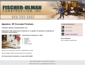 fischer-ulmanconstruction.com: Concrete Finishers Appleton, WI - Fischer-Ulman Construction Inc.
Fischer-Ulman Construction Inc. of Appleton, WI offers the services of concrete finishers. Call us at 920-734-6007 and get a free quote.