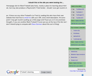 fretz.org.uk: fretz.org.uk
Homepage site for Mark Fretwell (aka fretz), mainly a place for learning about html etc. but also intend producing a Raymond E. Feist fansite