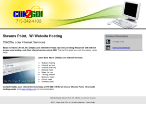 clik-2go.com: Website Hosting Stevens Point, WI - Clik2Go.com Internet Services
Clik2Go.com Internet Services provides internet access, web hosting, and other internet services since 2002 to Stevens Point,  WI. Call 715-342-4100 today.