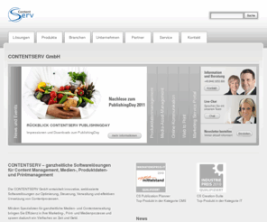 contentserv.org: CONTENTSERV GmbH - Enterprise Content Management, PIM, Web-to-Print, Cross Media Publishing, Media Asset Management, Marketing Ressource Management
Die CONTENTSERV GmbH entwickelt webbasierte Softwarelösungen für Content Management, Medien-, Produktdaten- und Printmanagement. Zur Optimierung, Steuerung, Verwaltung und effektiven Umsetzung von Contentprozessen.