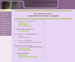 delicieuse-chicha.com: Sur Toulouse et sa region le specialiste de la chicha / du narguile
Le site des amateurs de chicha / narguile. L'art de vivre a l'oriental : decoration, art de la table, plaisirs du the, et malle aux tresors.