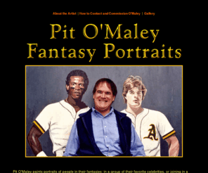 pitomaley.com: Pit O'Maley Fantasy Portraits
Pit O'Maley paints portraits of people in their fantasies: in a grouped  with their favorite celebrities, or celebrating a historic event with the real participants, or... you could be a king of France or Queen of the Nile. 