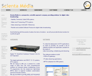 scientamedia.com: Scienta Media s.r.o. - Software and Hardware Digital Video Solutions
Broadcasting, video streaming, MPEG-2, DVB, DVB T, DVB S, multiplexing, multiplexer, headend, head-end, head end, transport stream, IPTV, iptv, video, h264, видео, мультиплексор, стриминг, МПЕГ-2, головные станции, оборудование