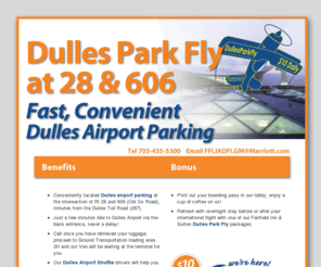 dullesparkfly.com: Dulles Airport Parking – Convenient Dulles Park Fly at Rt 28 & 606
Dulles Airport parking with Dulles Park Fly offers an ideal parking location at the Fairfield Inn at the intersection of Rt 28 and 606 and near the Toll Road, with Dulles International Airport parking and shuttle for $10 per day.