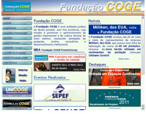 funcoge.com: Fundação COGE
A Fundação COGE, é uma entidade jurídica de direito privado, sem fins lucrativos, cuja missão é promover o aprimoramento da gestão empresarial e da cultura técnica do setor elétrico, realizando atividades de pesquisa, ensino, consultoria e desenvolvimento institucional.