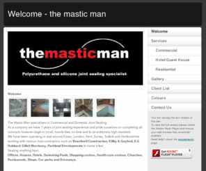 themasticman.com: Welcome - the mastic man
Mastic Essex Polyurethane and silicone joint sealing specialist based in leigh on sea essex. Bathrooms Kitchens Interior and wet area sealing windows doors and conservatories