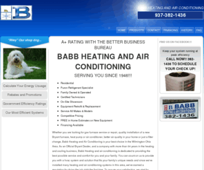babbheatingandair.com: Babb Heating and Air Conditioning  Wilmington Ohio
Whether you are looking for gas furnace service or repair, quality installation of a furnace, heat pump or air conditioner,better air quality in your home or just a filter change, Babb Heating and Air Conditioning is your best choice in the Wilmington Ohio Area.