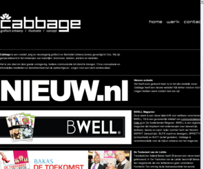 cabbage.nl: Cabbage
Cabbage is een creatief, jong en nieuwsgierig ontwerp bureau gevestigd in Oss. Gespecialiseerd in huisstijlen, brochures, boeken, posters en websites.