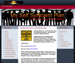 myselfsufficientplan.com: Home - My Self Sufficient Plan
Your need for getting started on a self sufficient plan is growing rapidly. We explain the reasons and a method for getting started.