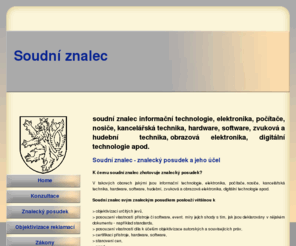 znalec-soudni.cz: Soudni znalec - informační technologie, elektronika, počítače, nosiče, kancelářská technika, hardware, software, hudební, zvuková a obrazová elektronika, digitální technologie
Znalec v oblasti elektroniky, informační technologie, digitální techniky, nosiče, hardware, software