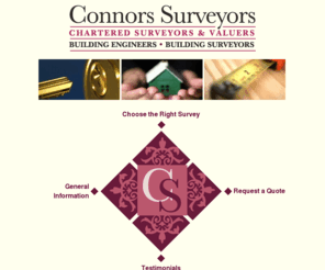 connorssurveyors.com: Connors Surveyors - Chartered Surveyors and Valuers
General information regarding Connors Surveyors - an independent firm of Chartered Surveyors offering first class property advice for residential and commercial properties.