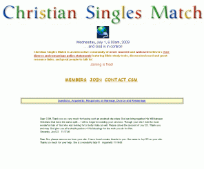 christiansinglesmatch.com: Christian Singles Match - Providing fellowship and communication never married and
       widowed Christian Singles 
A unique site for never married and widowed christian singles.  Free to join.