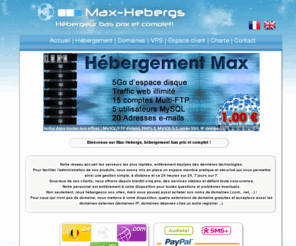 max-hebergs.biz: Max-Hebergs - Hébergement mutualisé et solutions internet bas prix - Accueil
Hébergement mutualisé professionnel et noms de domaines pas cher ! Votre produit complet pour un prix discount, l'hébergeur le moins cher rapport qualité/prix avec des serveurs équipé des nouvelles technologies.