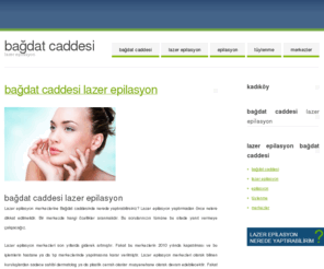 lazerepilasyonbagdatcaddesi.com: Lazer Epilasyon Bağdat Caddesi
Bağdat Caddesi nde Lazer Epilasyon nerede yaptırabilirsiniz? Lazer epilasyon yaptırmadan önce nelere dikkat edilmelidir. Lazer Epilasyon Bağdat Caddesi