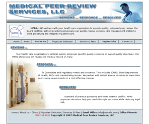 mprsllc.com: :: Medical Peer Review Services, LLC ::
MPRS, LLC provides quality, unbiased peer review. Our board certified, actively practicing physicians can quickly resolve complex care management problems while preserving the integrity of patient care.