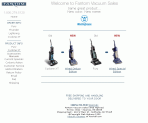 fantomvacuums.net: Fantom Vacuum Sales - Fury, Lightning, and Cyclone XT
We offer fantom vacuum cleaners, HEPA filters, and accessories - secure online ordering available.