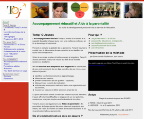 tempojeunes.com: Temp'O Jeunes - Site Officiel
L'Accompagnement éducatif Temp'O Jeunes a la volonté et la capacité de guider chaque jeune vers une meilleure confiance en lui et davantage d’autonomie. Prenant en compte la globalité de sa personne, Temp'O Jeunes le conduit vers la découverte de ses capacités et un équilibre de toutes ses compétences. Grâce à une mise en place d'outils concrets et singuliers, Temp'O Jeunes permet à chacun de réussir au delà de sa réussite scolaire ou étudiante.