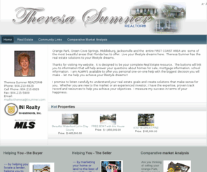 tsumner.com: Theresa Sumner
Orange Park, Green Cove Springs, Middleburg, Jacksonville and the  entire FIRST COAST AREA are  some of the most beautiful areas that Florida has to offer.  Live your lifestyle dreams here.  Theresa Sumner has the real estate solutions to your lifestyle dreams.