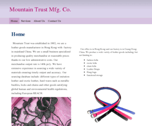 mountain-trust.com: Mountain Trust Mfg. Co. - Home
  Mountain Trust was established in 1992, we are a leather goods manufacturer in Hong Kong with  factory in mainland China. We are a small business specialized in producing quality merchandise at reasonable prices thanks to our low administrative costs. Ou