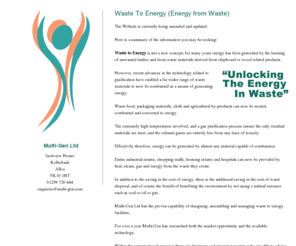 multi-gen.com: Waste to Energy (Energy from Waste) by Multi-gen Ltd
Waste to Energy (Energy from Waste) is not a new concept, for many years energy has been generated by the burning of unwanted timber and from waste materials derived from chipboard or wood related products.