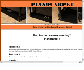 pianotapijt.info: Pianocarpet beschermt uw piano tegen de warmte van de vloerverwarming
Uw piano op vloerverwarming? Pianocarpet !  Met pianocarpet (thermotapijt) heeft warme opstijgende lucht van uw vloerverwarming geen directe toegang meer tot uw kostbare instrument !