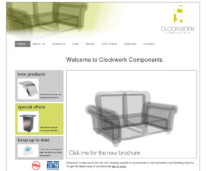 clockworkcomponents.com: Clockwork Components: Home Page
Clockwork are leading suppliers of accessories to the upholstery and bedding industry.