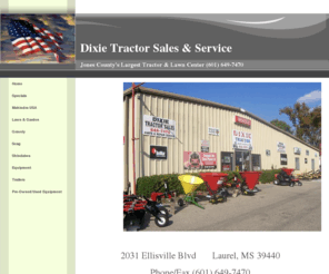 dixietractor.com: Dixie Tractor Sales & Service - Jones County's Largest Tractor & Garden Center
Dixie Tractor Sales & Service in Laurel, MS, is Jones County's Largest Tractor & Garden Center.  Dixie Tractor is an authorized dealer for Mahindra USA and Gravely mowers.  