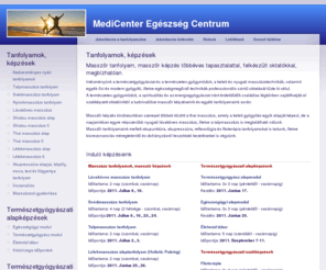 medicenter.biz: MediCenter Egészség Centrum - Masszázs tanfolyam, masszőr képzés, masszőr tanfolyam
Masszázs tanfolyamok, képzések - Természetgyógyászati alapképzések, szakképzések - MediCenter Egészség Centrum - Masszázs tanfolyam, masszőr képzés, masszőr tanfolyam - Gyógy, talp, thai lávaköves shiatsu masszázs tanfolyamok kezdőknek is.