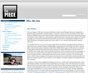 thepiecegroup.org: The Piece
keywords: nonprofit, camp, residential camp, teen, teenagers, youth, multicultural, diversity, discrimination, bias, lgbtq, lgbt, social activism, human rights, human dignity, social justice, activism, immigration, power, sexism, heterosexism, racism, homophobia, ableism, oregon, washington, pacific nw, northwest, oppression, education, janus youth programs, portland, mulugeta seraw, american leadership forum, alf, oregon solutions, non-profit, not-for-profit, community, sustainability, the piece, the piece group, odyssey, camp odyssey