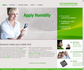 applytemperature.com: Make your mobile feel - with Sensirion's humidity and temperature sensors SHT21
Experience with demanding applications from mobile phones to automotive makes Sensirion your partner for humidity and temperature sensors in your device.