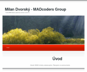 milandvorsky.info: Milan Dvorský - MADcoders Group » Úvod
Tvorba WWW stránok, správa linux serverov, servis PC.
