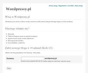 wordpressy.pl: Załóż bloga - Wordpressy.pl - darmowe blogi na silniku wordpress
Załóż własnego bloga na silniku wordpress za darmo. Duży wybór dodatków oraz skórek.