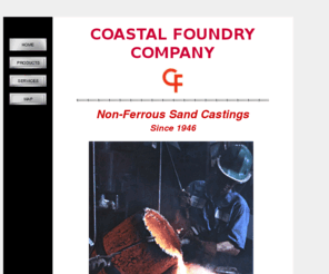 coastalfoundryhouston.com: Coastal Foundry Co. - Maker of non ferrous metal castings in
Texas - Quality & Service
We manufacture non-ferrous sand castings, plus patterns for wood, plastic or metal.