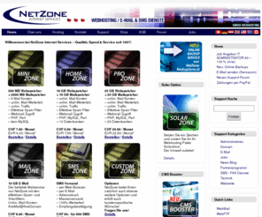 netzone.ch: NetZone AG –  Webhosting & E-Mail
Schweizer Qualitäts Hosting seit 1997 - Webosting, E-Mail Adressen, Virtuelle Server, www.IhrName.ch, SMS und Fax Dienstleistungen.