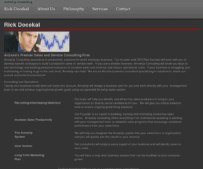 rickdocekal.com: Rick Docekal Founder/CEO ArrowUp Consulting increasing revenues
ArrowUp Consulting specializes in productivity solutions for small and large business.  Our founder and CEO Rick Docekal will work with you to develop specific strategies to build a productive sales or service team. We are an Arizona business consultant specializing in solutions to attack our current economical environment.