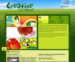 nhscreative.org: NHS Creative: Creative by nature
NHS Creative: A design and marketing service provided to the NHS and wider public sector. Our team includes multi-skilled designers, illustrators, artworkers and account handlers, working on a not-for-profit basis to deliver creative and effective marketing solutions. From here find out more about our services and see examples of our work.