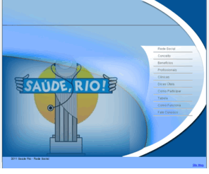 sauderio.com: Saude Rio
Trata-se de uma rede social que trabalha para universalizar o acesso à saúde no Rio de Janeiro.