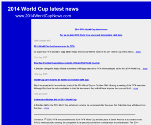 2014worldcupnews.com: 2014 World Cup latest news
Provides all the latest news and info on the 2014 FIFA football/soccer World Cup in South America. Qualifying, timetable, schedule and host city information